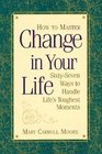 How to Master Change in Your Life: 67 Ways to Handle Life's Toughest Moments