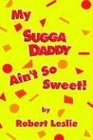 My Sugga Daddy Ain't So Sweet