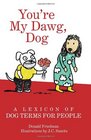 You're My Dawg Dog A Lexicon of Dog Terms for People