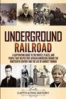 Underground Railroad: A Captivating Guide to the Routes, Places, and People that Helped Free African Americans During the Nineteenth Century and the Life of Harriet Tubman Harriet Tubman