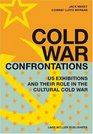 Cold War Confrontations US Exhibitions and their Role in the Cultural Cold War