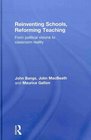 Reinventing Schools Reforming Teaching From Political Visions to Classroom Reality