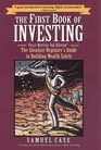The First Book of Investing Fully Revised 3rd Edition  The Absolute Beginner's Guide to Building Wealth Safely