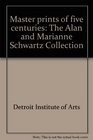 Master Prints of 5 Centuries The Alan and Marianne Schwartz Collection