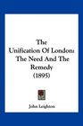 The Unification Of London The Need And The Remedy