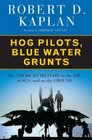 Hog Pilots Blue Water Grunts The American Military in the Air at Sea and on the Ground