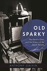 Old Sparky The Electric Chair and the History of the Death Penalty