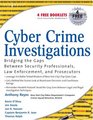 Cyber Crime Investigations Bridging the Gaps Between Security Professionals Law Enforcement and Prosecutors