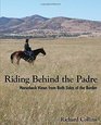 Riding Behind the Padre Horseback Views from Both Sides of the Border