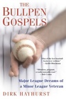 The Bullpen Gospels A NonProspect's Pursuit of the Major Leagues and the Meaning of Life