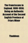 The Franciscans in England 16001850 Being an Authentic Account of the Second English Province of Friars Minor