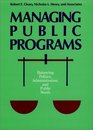 Managing Public Programs Balancing Politics Administration and Public Needs