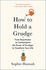 How to Hold a Grudge From Resentment to ContentmentThe Power of Grudges to Transform Your Life