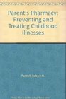 The Parent's Pharmacy Preventing and Treating Childhood Illnesses