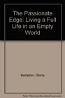 The Passionate Edge Living a Full Life in an Empty World