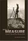 Made to Measure A History of Land Surveying in British Columbia