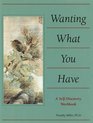 Wanting What You Have A SelfDiscovery Workbook