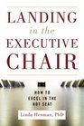 Landing in the Executive Chair How to Excel in the Hot Seat