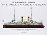 Warships from the Golden Age of Steam An Illustrated Guide to Great Warships from 1860 to 1945