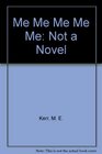 Me Me Me Me Me: Not a Novel
