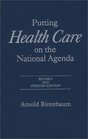 Putting Health Care on the National Agenda Revised and Updated Edition