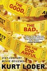 The Good the Bad and the Godawful 21stCentury Movie Reviews