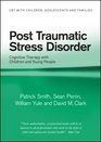 Post Traumatic Stress Disorder Cognitive Therapy with Children and Young People