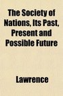 The Society of Nations Its Past Present and Possible Future