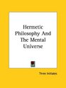 Hermetic Philosophy And The Mental Universe