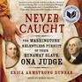 Never Caught The Washingtons' Relentless Pursuit of Their Runaway Slave Ona Judge