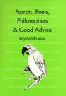 Parrots Poets Philosophers and Good Advice