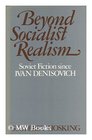 Beyond Socialist Realism  Soviet Fiction Since Ivan Denisovich