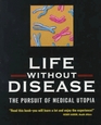 Life Without Disease The Pursuit of Medical Utopia