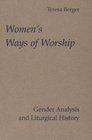 Women's Ways of Worship Gender Analysis and Liturgical History