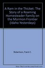 A Ram in the Thicket The Story of a Roaming Homesteader Family on the Mormon Frontier