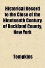 Historical Record to the Close of the Nineteenth Century of Rockland County New York