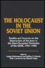 The Holocaust in the Soviet Union Studies and Sources on the Destruction of the Jews in the NaziOccupied Territories of the Ussr 19411945