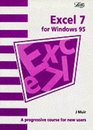 Excel 7 A Progressive Course for New Users