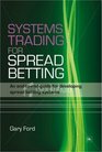 Systems Trading for Spread Betting An EndToEnd Guide for Developing Spread Betting Systems