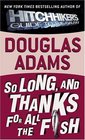 So Long, and Thanks for All the Fish (Hitch Hikers Guide to the Galaxy, Bk 4)