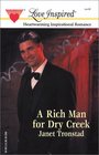 A Rich Man for Dry Creek (Dry Creek, Bk 5) (Love Inspired, No 176)