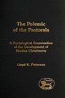 Polemic of the Pastorals A Sociological Examination of the Development of Pauline Christianity