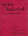 Youth Basketball A Complete Handbook