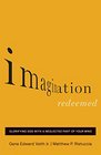Imagination Redeemed Glorifying God with a Neglected Part of Your Mind