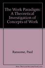 The Work Paradigm A Theoretical Investigation of Concepts of Work