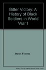 Bitter Victory A History of Black Soldiers in World War I