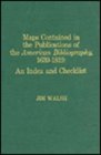 Maps Contained in the Publications of the American Bibliography 16391819 An Index and Checklist