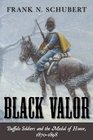 Black Valor Buffalo Soldiers and the Medal of Honor 1870  1898