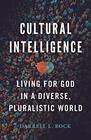 Cultural Intelligence Living for God in a Diverse Pluralistic World