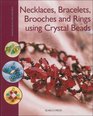 Necklaces, Bracelets, Brooches and Rings using Crystal Beads